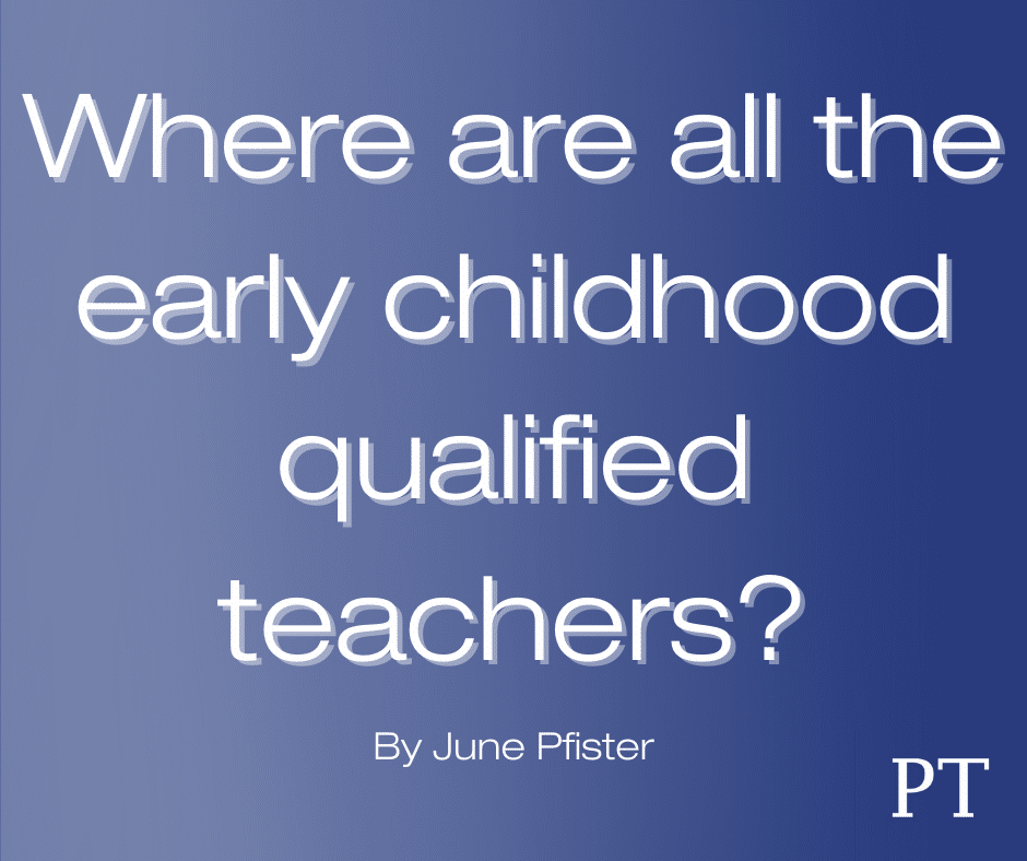 Where are all the Early Childhood Qualified Teachers?